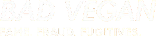 Bad Vegan: Fame. Fraud. Fugitives.