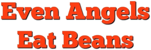 Даже ангелы едят фасоль