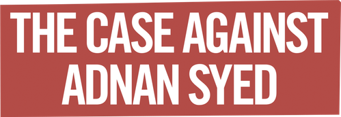 The Case Against Adnan Syed