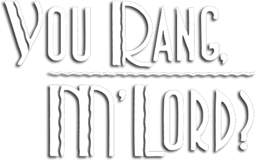 Вы звонили, милорд?