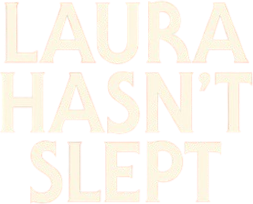 Laura Hasn't Slept