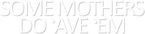 Some Mothers Do 'Ave 'Em